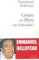 Couverture du livre « Croire en Dieu est-il absurde? » de Emmanuel Belluteau aux éditions Salvator