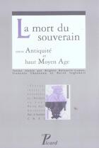 Couverture du livre « La mort du souverain de l'antiquité au Moyen Age » de  aux éditions Picard