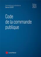 Couverture du livre « Code de la commande publique (édition 2023) » de Gabriel Eckert et Collectif aux éditions Lexisnexis