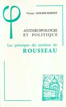 Couverture du livre « Anthropologie et politique : Les principes du système de Rousseau » de Victor Goldschmidt aux éditions Vrin