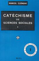 Couverture du livre « Catéchisme de sciences sociales t.1 » de Marcel Clement aux éditions Nel