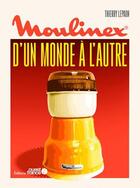 Couverture du livre « Moulinex, d'un monde à l'autre » de Thierry Lepaon aux éditions Ouest France
