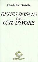 Couverture du livre « Riches paysans de cote-d'ivoire » de Jean-Marc Gastellu aux éditions L'harmattan