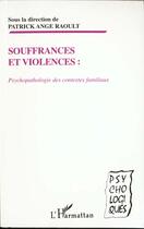 Couverture du livre « SOUFFRANCES ET VIOLENCES : PSYCHOPATHOLOGIE DES CONTEXTES FAMILIAUX » de Patrick Ange Raoult aux éditions L'harmattan