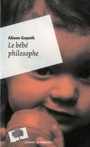 Couverture du livre « Le bebe philosophe - poche » de Alison Gopnik aux éditions Le Pommier