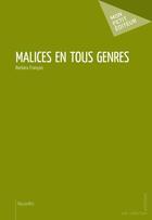 Couverture du livre « Malices en tous genres » de Barbara Francois aux éditions Publibook