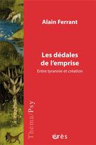 Couverture du livre « Les dédales de l'emprise : Entre tyrannie et création » de Alain Ferrant aux éditions Eres