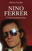 Couverture du livre « Nino Ferrer ; c'était pourtant bien » de Olivier Cachin aux éditions Alphee.jean-paul Bertrand