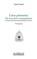 Couverture du livre « Coeur prisonnier ; ou l'art de la manipulation » de Virginie Segard aux éditions Du Pantheon