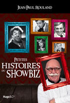 Couverture du livre « Petites histoires du showbiz » de Jean-Paul Rouland aux éditions Hugo Document