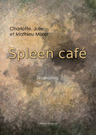 Couverture du livre « Spleen café » de Julie Morel et Mathieu Morel et Charlotte Morel aux éditions Benevent