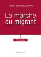 Couverture du livre « La marche du migrant » de Michel Bhakat Leboutou aux éditions Benevent