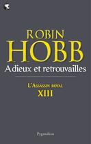 Couverture du livre « L'assassin royal Tome 13 : adieux et retrouvailles » de Robin Hobb aux éditions Pygmalion