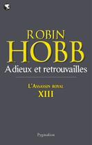 Couverture du livre « L'Assassin Royal Tome 13 : adieux et retrouvailles » de Robin Hobb aux éditions Pygmalion