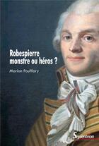 Couverture du livre « Robespierre, monstre ou héros ? » de Marion Pouffary aux éditions Pu Du Septentrion