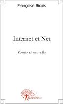 Couverture du livre « Internet et net ; contes et nouvelles » de Francoise Bidois aux éditions Edilivre