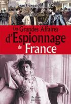 Couverture du livre « Les grandes affaires d'espionnage de France » de Jean-Francois Miniac aux éditions De Boree