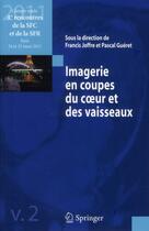 Couverture du livre « Imagerie en coupes du coeur et des vaisseaux Tome 2 » de Pascal Gueret et Francis Joffre aux éditions Springer