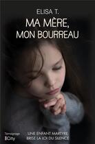 Couverture du livre « Ma mère, mon bourreau » de Elisa T. aux éditions City