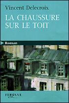 Couverture du livre « La chaussure sur le toit » de Vincent Delecroix aux éditions Feryane