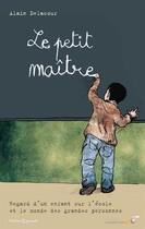 Couverture du livre « Le petit maître ; regard d'une enfant sur l'école et le monde des grandes personnes » de Alain Delacour aux éditions Le Souffle D'or