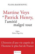 Couverture du livre « Martine Veys et Patrick Henry ; l'amitié magré tout » de Plana Radenovic aux éditions Michalon