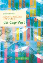Couverture du livre « Dictionnaire insolite du Cap-Vert » de Jordane Bertrand aux éditions Cosmopole