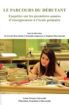 Couverture du livre « Le Parcours du débutant : Enquêtes sur les premières années d'enseignement à l'école primaire » de Broccolichi S. aux éditions Pu D'artois