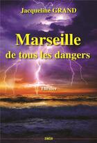 Couverture du livre « Marseille de tous les dangers » de Jacqueline Grand aux éditions Zinedi
