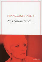 Couverture du livre « Avis non autorisés... » de Francoise Hardy aux éditions Editions Des Equateurs