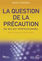 Couverture du livre « La question de la precaution en milieu professionnel » de Olivier Godard aux éditions Edp Sciences