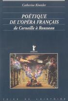 Couverture du livre « Poetique de l'opera francais, de corneille a rousseau » de Catherine Kintzler aux éditions Minerve