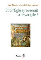 Couverture du livre « Et si l'Eglise revenait à l'Evangile ? » de Michel Salamolard et Jose Davin aux éditions Fidelite