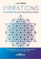 Couverture du livre « Vibrations : se reconnecter à nos pouvoirs invisibles » de Clelia Felix aux éditions Jouvence