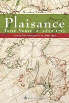 Couverture du livre « Plaisance ; Terre-Neuve 1650-1713 ; une colonie française en Amérique » de Nicolas Landry aux éditions Les Editions Du Septentrion