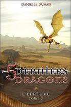 Couverture du livre « Les 5 derniers dragons t.2 ; l'épreuve » de Danielle Dumais aux éditions Ada