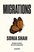 Couverture du livre « Migrations ; grandeur et misère de la vie en mouvement » de Sonia Shah aux éditions Ecosociete