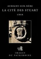 Couverture du livre « Aubigny-sur-nere, la cite des stuart 136 » de Inventaire Du Patrim aux éditions Lieux Dits