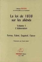 Couverture du livre « La loi de 1838 sur les alienes. volume 1. l'elaboration » de Falret,Esqui Ferrus, aux éditions Frenesie