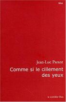 Couverture du livre « Comme si le cillement des yeux » de Jean-Luc Parant aux éditions Le Corridor Bleu