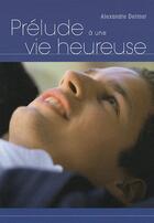 Couverture du livre « Prélude à une vie heureuse » de Alexandre Delmar aux éditions Textes Gais