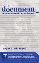 Couverture du livre « Le document à la lumière du numérique ; forme, texte, médium : comprendre le rôle du document numérique dans l'émergence d'une nouvelle modernité » de Roger T. Pedauque aux éditions C & F Editions