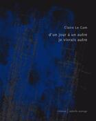 Couverture du livre « D'un jour à un autre je vivrais autre » de Le Cam Claire aux éditions Isabelle Sauvage