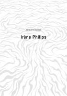 Couverture du livre « Irène Philips » de Jacqueline Guisset aux éditions L'herbe Qui Tremble