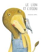 Couverture du livre « Le lion et l'oiseau » de Marianne Dubuc aux éditions La Pasteque