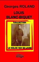 Couverture du livre « Louis blanc-biquet » de Georges Roland aux éditions Le Livre De Votre Region