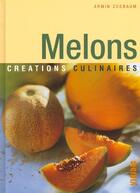 Couverture du livre « Melons Creations Culinaires » de Armin Zogbaum aux éditions Viridis