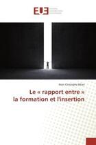 Couverture du livre « Le rapport entre la formation et l'insertion » de Bihan-A aux éditions Editions Universitaires Europeennes