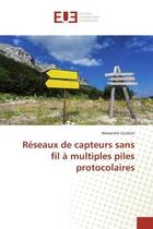 Couverture du livre « Reseaux de capteurs sans fil a multiples piles protocolaires » de Guitton Alexandre aux éditions Editions Universitaires Europeennes