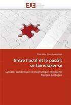 Couverture du livre « Entre l'actif et le passif: se faire/fazer-se » de Goncalves Araujo-S aux éditions Editions Universitaires Europeennes